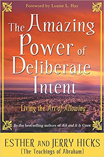 The Amazing Power of Deliberate Intent by Esther and Jerry Hicks (Abraham)