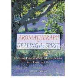 Aromatherapy for Healing the Spirit by Gabriel Mojay