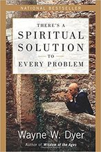 There's a Spiritual Solution to Every Problem by Dr Wayne Dyer