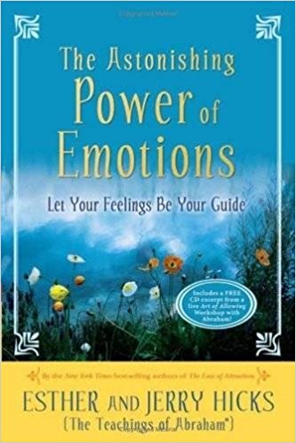 The Astonishing Power of Emotions by Esther and Jerry Hicks (Abraham)